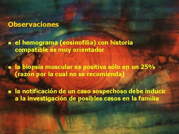 Observaciones n el hemograma (eosinofilia) con historia compatible es muy orientador n la biopsia