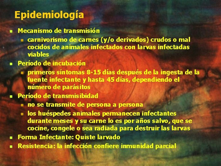 Epidemiología n n n Mecanismo de transmisión n carnivorismo de carnes (y/o derivados) crudos