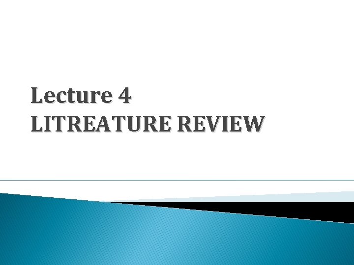 Lecture 4 LITREATURE REVIEW 