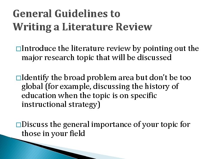 General Guidelines to Writing a Literature Review � Introduce the literature review by pointing