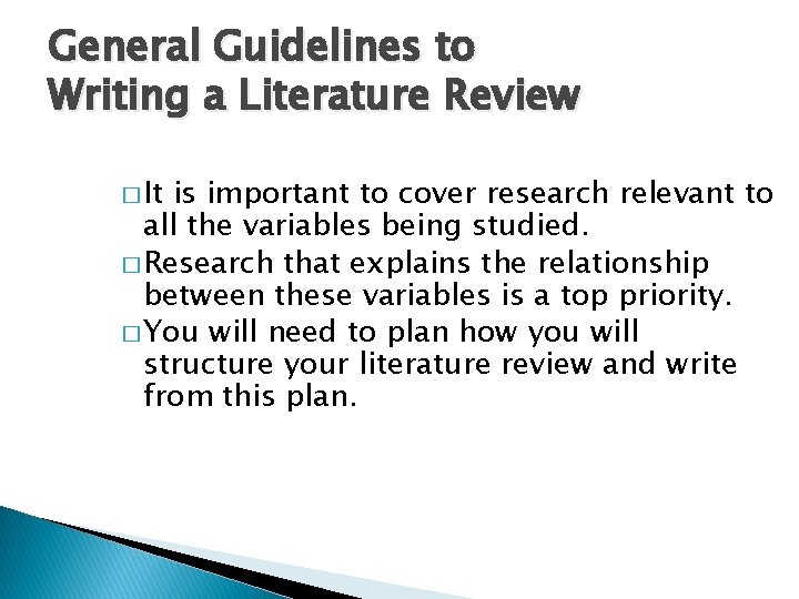 General Guidelines to Writing a Literature Review � It is important to cover research
