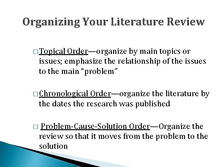 Organizing Your Literature Review � Topical Order—organize by main topics or issues; emphasize the