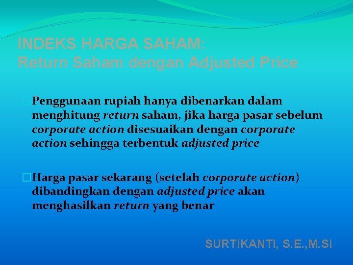 INDEKS HARGA SAHAM: Return Saham dengan Adjusted Price �Penggunaan rupiah hanya dibenarkan dalam menghitung