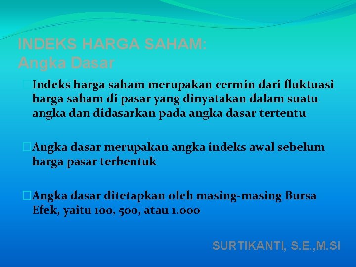INDEKS HARGA SAHAM: Angka Dasar �Indeks harga saham merupakan cermin dari fluktuasi harga saham INDEKS HARGA SAHAM: Angka Dasar �Indeks harga saham merupakan cermin dari fluktuasi harga saham