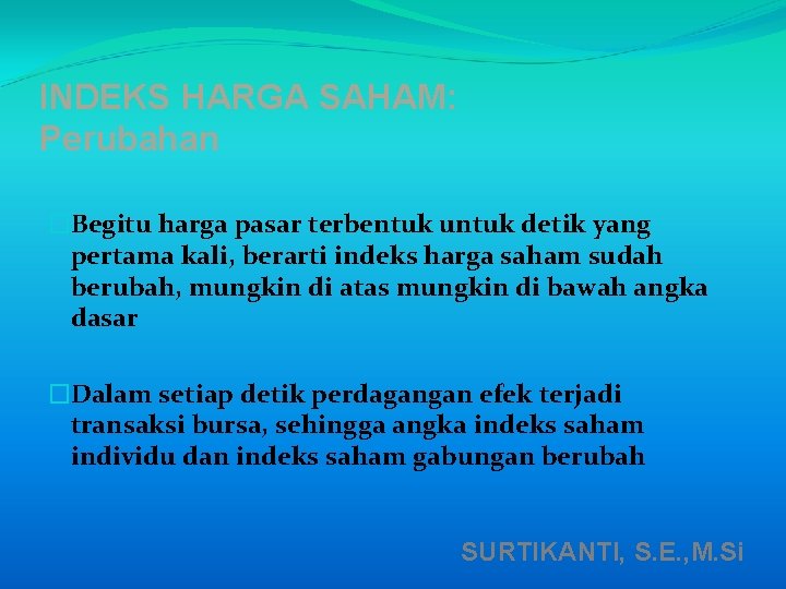 INDEKS HARGA SAHAM: Perubahan �Begitu harga pasar terbentuk untuk detik yang pertama kali, berarti