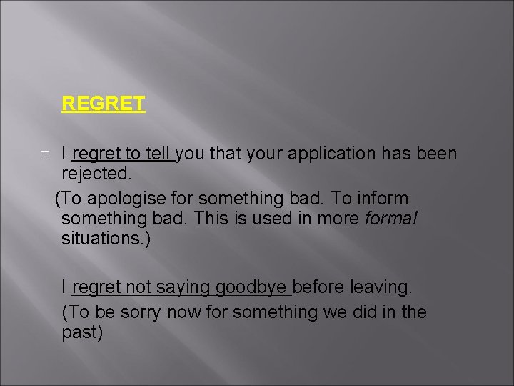 REGRET I regret to tell you that your application has been rejected. (To apologise