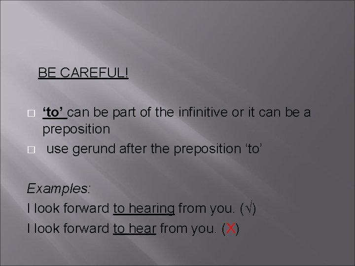  BE CAREFUL! � � ‘to’ can be part of the infinitive or it