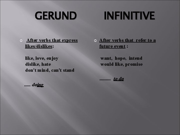 GERUND After verbs that express likes/dislikes: like, love, enjoy dislike, hate don't mind, can't