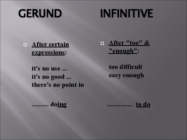 GERUND After certain expressions: it's no use. . . it's no good. . .