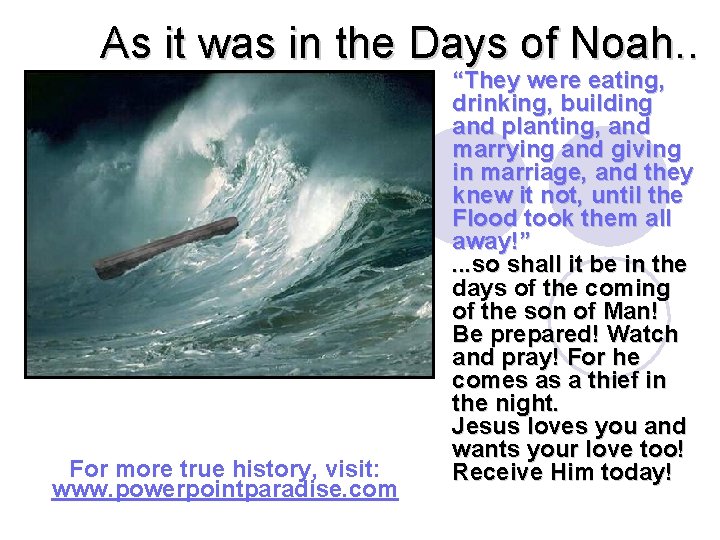 As it was in the Days of Noah. . For more true history, visit: