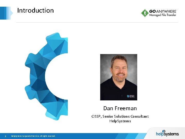Introduction Dan Freeman CISSP, Senior Solutions Consultant Help. Systems 3 Help. Systems Corporate Overview.