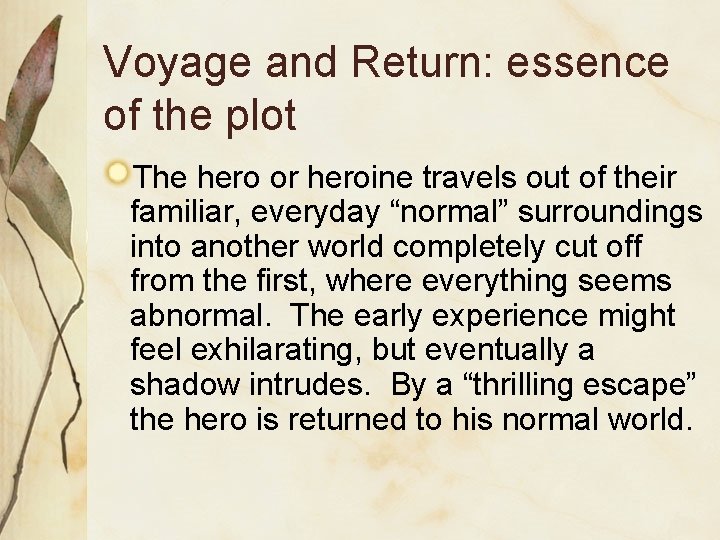 Voyage and Return: essence of the plot The hero or heroine travels out of
