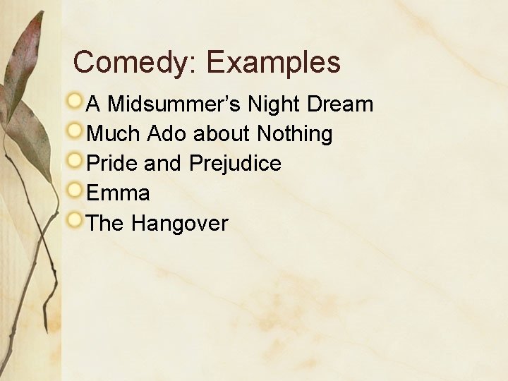Comedy: Examples A Midsummer’s Night Dream Much Ado about Nothing Pride and Prejudice Emma