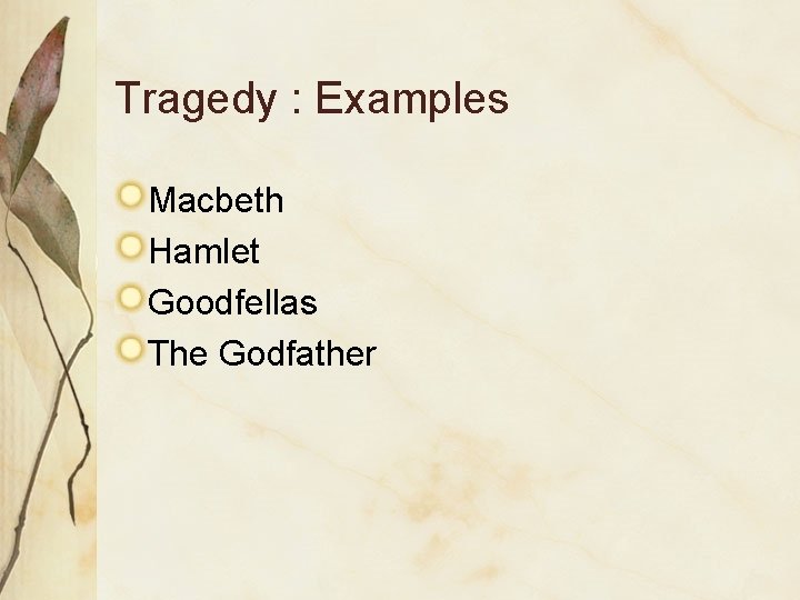 Tragedy : Examples Macbeth Hamlet Goodfellas The Godfather 