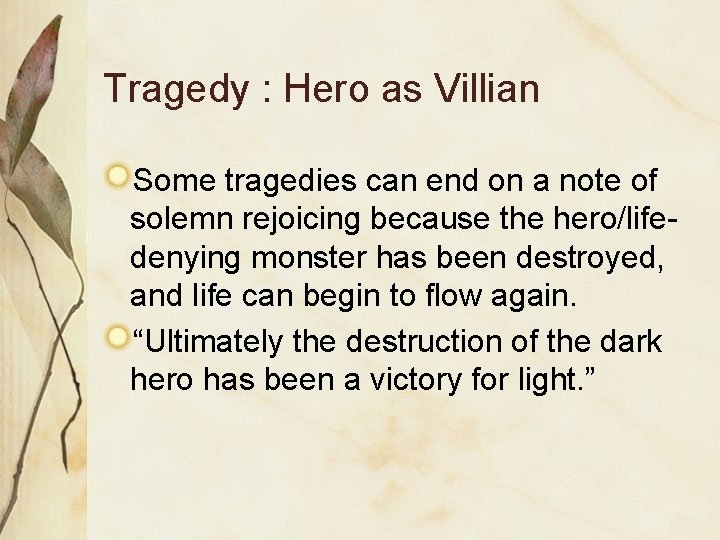 Tragedy : Hero as Villian Some tragedies can end on a note of solemn