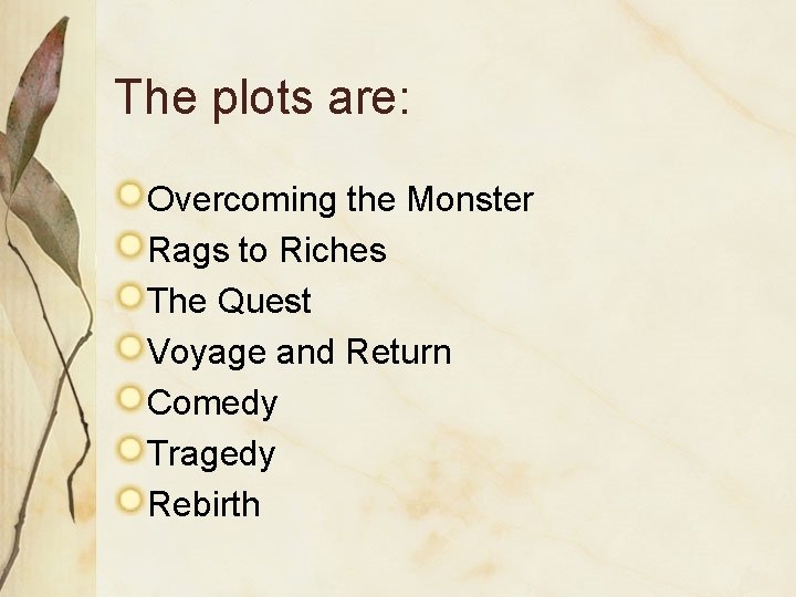 The plots are: Overcoming the Monster Rags to Riches The Quest Voyage and Return