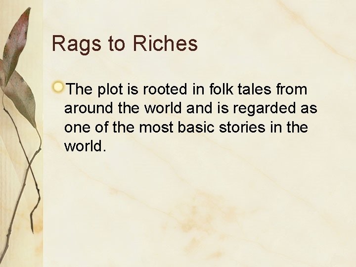 Rags to Riches The plot is rooted in folk tales from around the world