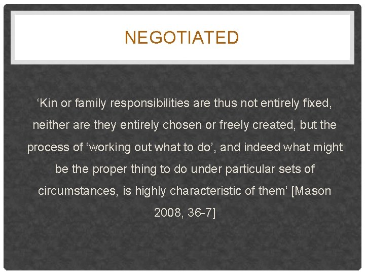 NEGOTIATED ‘Kin or family responsibilities are thus not entirely fixed, neither are they entirely