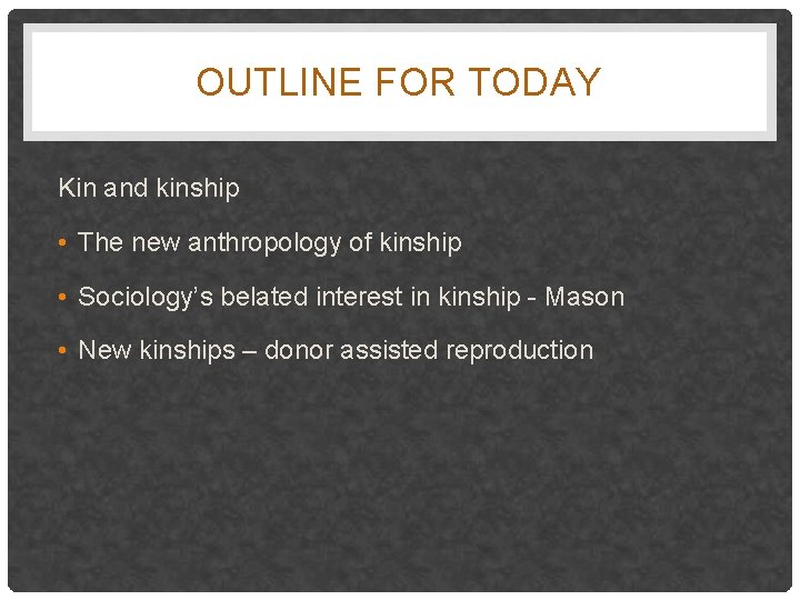 OUTLINE FOR TODAY Kin and kinship • The new anthropology of kinship • Sociology’s