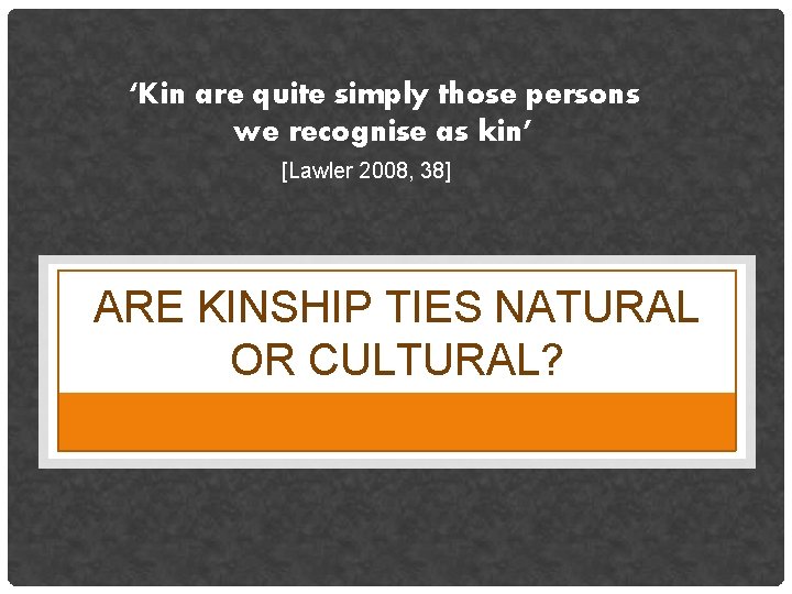 ‘Kin are quite simply those persons we recognise as kin’ [Lawler 2008, 38] ARE