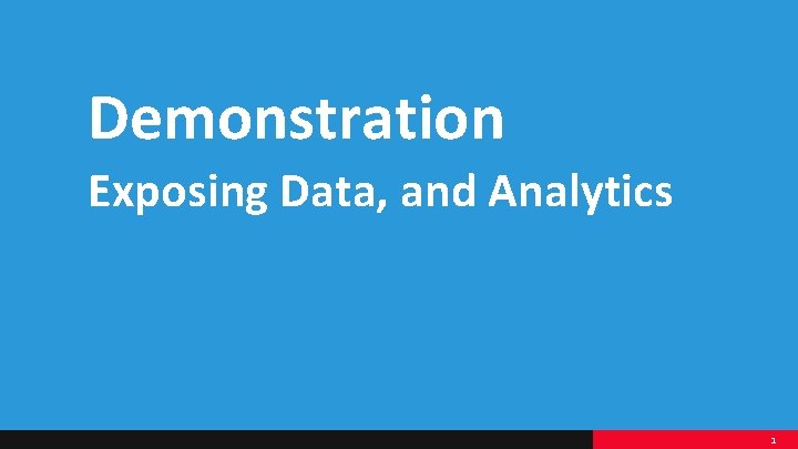 Demonstration Exposing Data, and Analytics 1 Demonstration Exposing Data, and Analytics 1