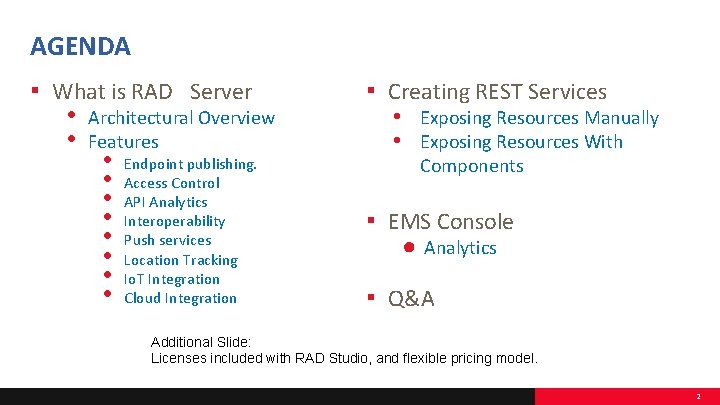 AGENDA ▪ What is RAD Server • Architectural Overview • Features • Endpoint publishing. AGENDA ▪ What is RAD Server • Architectural Overview • Features • Endpoint publishing.