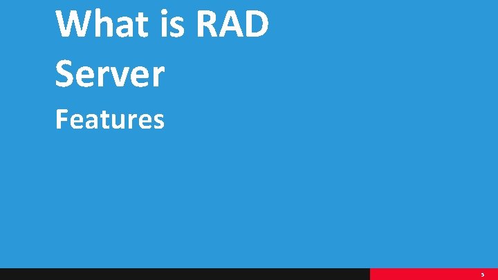 What is RAD Server Features 5 What is RAD Server Features 5