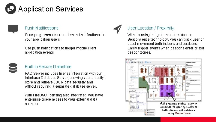 Application Services Push Notifications User Location / Proximity Send programmatic or on-demand notifications to Application Services Push Notifications User Location / Proximity Send programmatic or on-demand notifications to