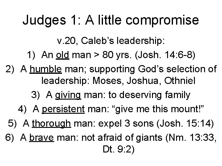 Judges 1: A little compromise v. 20, Caleb’s leadership: 1) An old man >