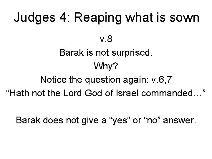 Judges 4: Reaping what is sown v. 8 Barak is not surprised. Why? Notice