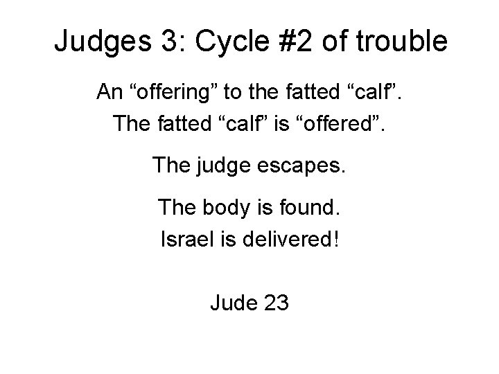 Judges 3: Cycle #2 of trouble An “offering” to the fatted “calf”. The fatted