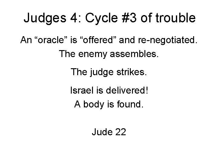 Judges 4: Cycle #3 of trouble An “oracle” is “offered” and re-negotiated. The enemy