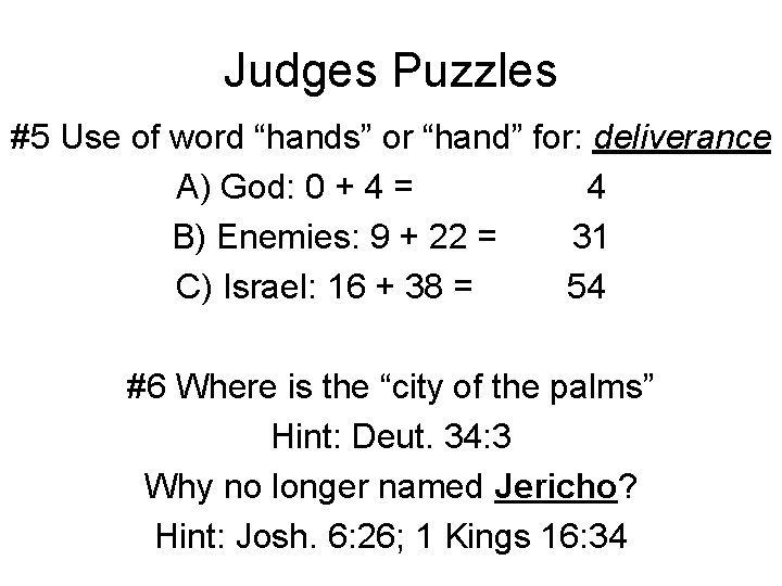 Judges Puzzles #5 Use of word “hands” or “hand” for: deliverance A) God: 0