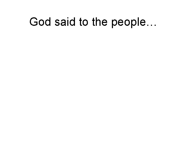God said to the people… 
