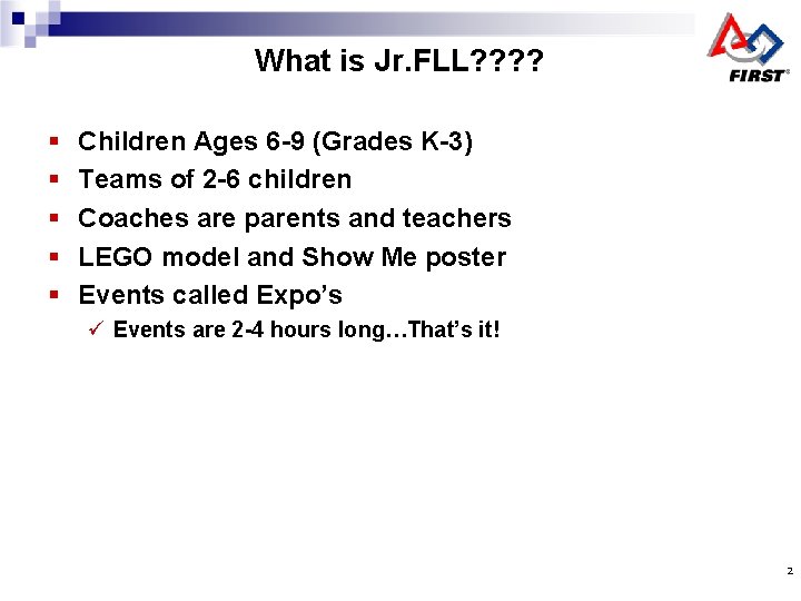 What is Jr. FLL? ? § § § Children Ages 6 -9 (Grades K-3) What is Jr. FLL? ? § § § Children Ages 6 -9 (Grades K-3)