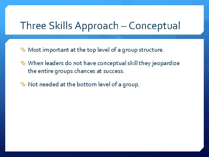 Three Skills Approach – Conceptual Most important at the top level of a group