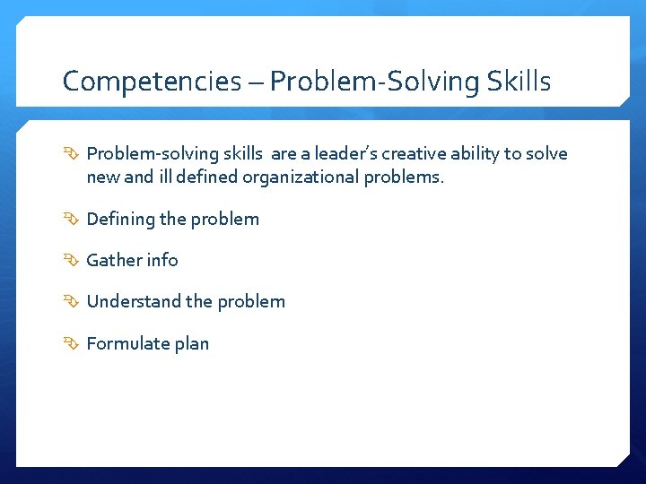 Competencies – Problem-Solving Skills Problem-solving skills are a leader’s creative ability to solve new