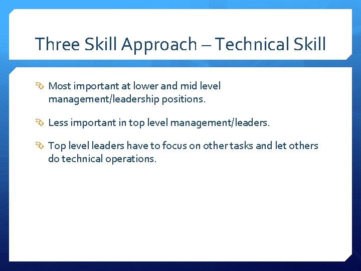 Three Skill Approach – Technical Skill Most important at lower and mid level management/leadership
