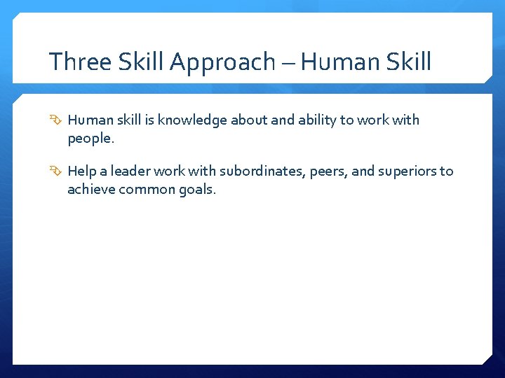 Three Skill Approach – Human Skill Human skill is knowledge about and ability to