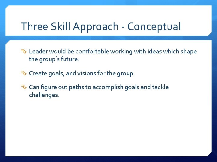 Three Skill Approach - Conceptual Leader would be comfortable working with ideas which shape