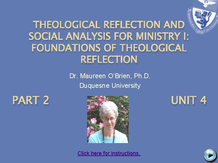 THEOLOGICAL REFLECTION AND SOCIAL ANALYSIS FOR MINISTRY I: FOUNDATIONS OF THEOLOGICAL REFLECTION Dr. Maureen