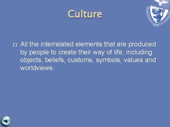 Culture � All the interrelated elements that are produced by people to create their