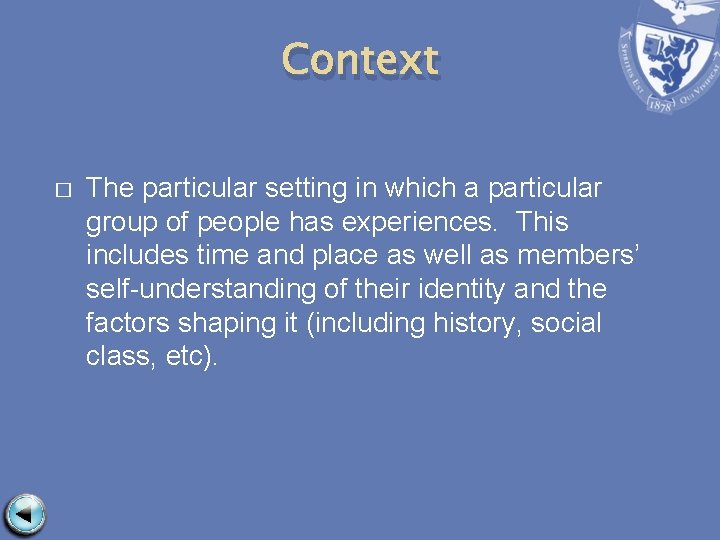 Context � The particular setting in which a particular group of people has experiences.