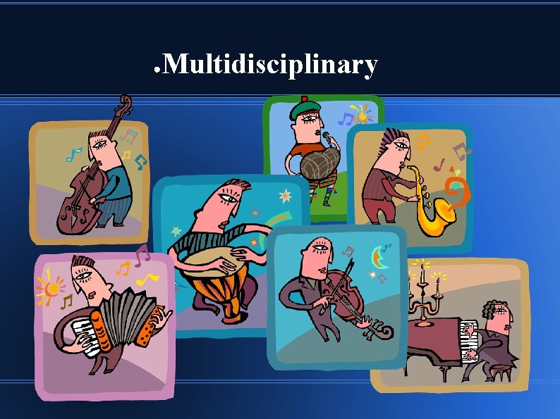 ● Multidisciplinary 