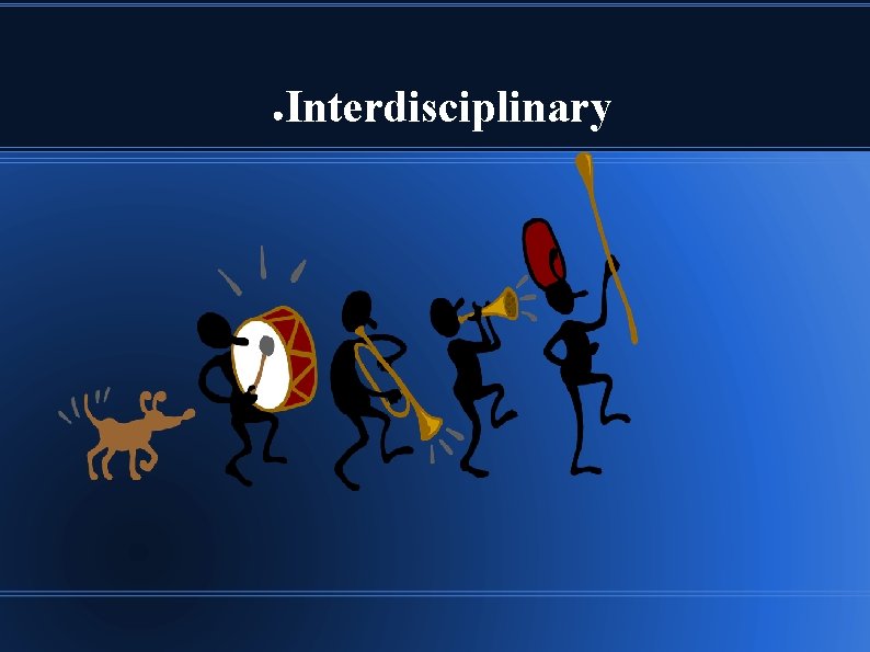 ● Interdisciplinary 