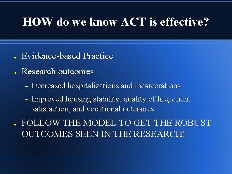 HOW do we know ACT is effective? ● Evidence-based Practice ● Research outcomes ●