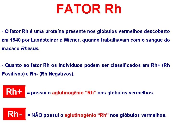 FATOR Rh - O fator Rh é uma proteína presente nos glóbulos vermelhos descoberto