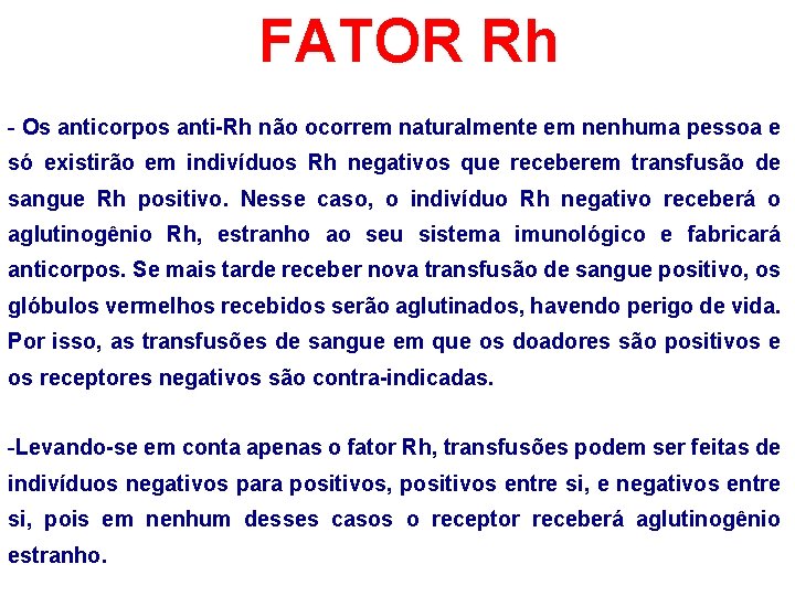 FATOR Rh - Os anticorpos anti-Rh não ocorrem naturalmente em nenhuma pessoa e só