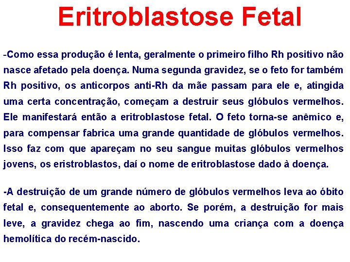 Eritroblastose Fetal -Como essa produção é lenta, geralmente o primeiro filho Rh positivo não
