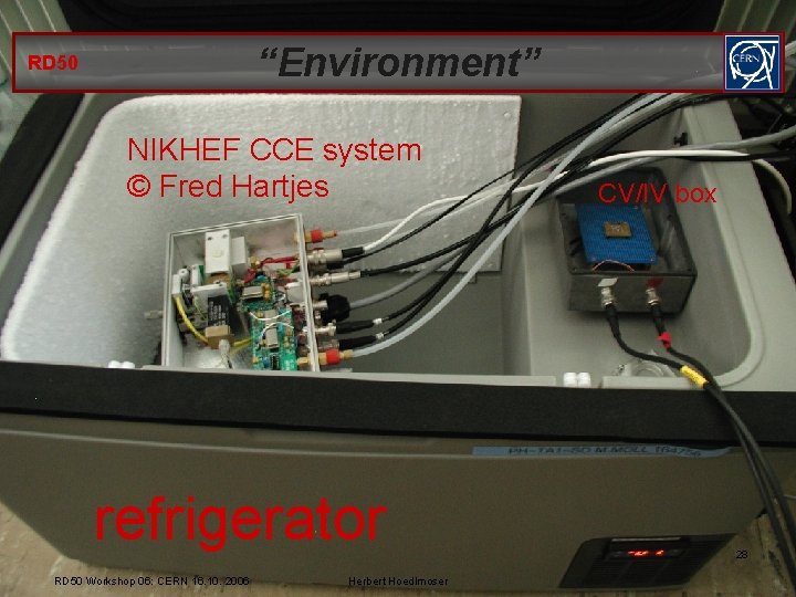 “Environment” RD 50 NIKHEF CCE system © Fred Hartjes refrigerator RD 50 Workshop 06: